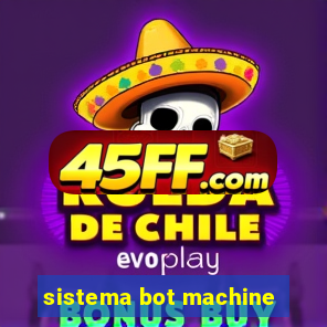 sistema bot machine